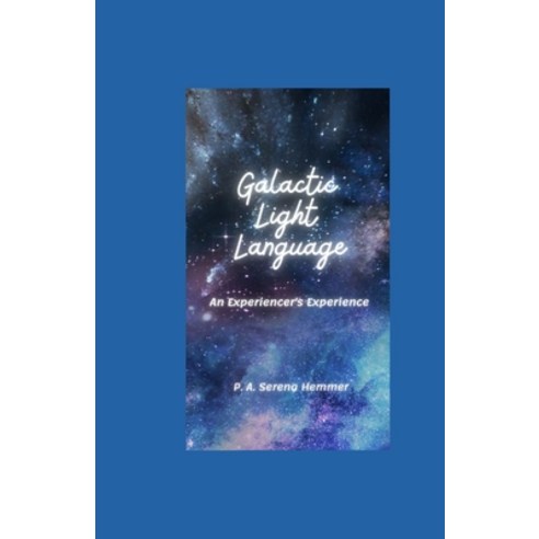 (영문도서) Galactic Light Language: An Experiencer''s Experience Paperback, Independently Published, English, 9798352216972