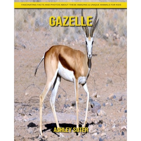 Gazelle: Fascinating Facts and Photos about These Amazing & Unique Animals for Kids Paperback, Independently Published, English, 9798740116228