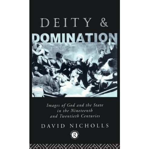 (영문도서) Deity and Domination: Images of God and the State in the Nineteenth and Twentieth Centuries Hardcover, Routledge, English, 9780415011716