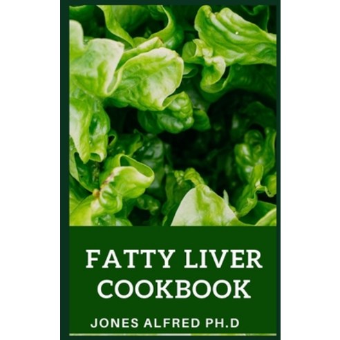 (영문도서) Fatty Liver Cookbook: Simple Homemade Recipes Paperback, Independently Published, English, 9798451185230