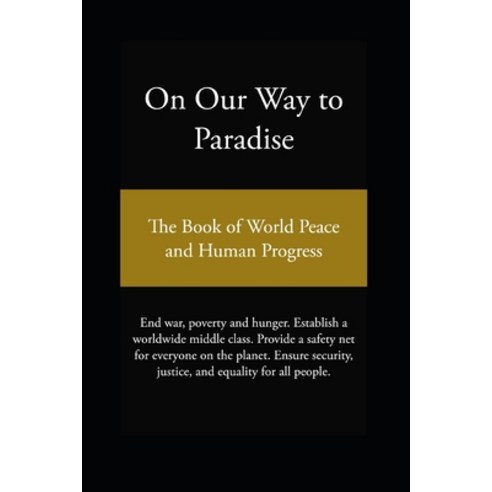 (영문도서) On Our Way to Paradise: The Book of World Peace and Human Progress Paperback, Independently Published, English, 9798847694094