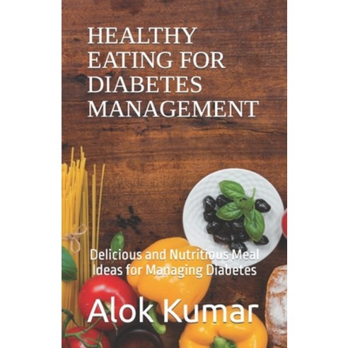 (영문도서) Healthy Eating for Diabetes Management Paperback, Independently Published, English, 9798374094787
