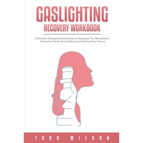 (영문도서) Gaslighting Recovery Workbook: Actionable Strategies and Exercises to Recognize The Manipulat... Paperback, Independently Published, English, 9798730697584
