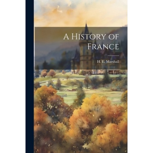 (영문도서) A History of France Paperback, Legare Street Press, English, 9781022434851