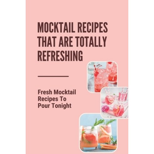 (영문도서) Mocktail Recipes That Are Totally Refreshing: Fresh Mocktail Recipes To Pour Tonight: Blue La... Paperback, Independently Published, English, 9798533697583