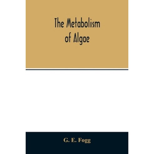 The metabolism of algae Paperback, Alpha Edition