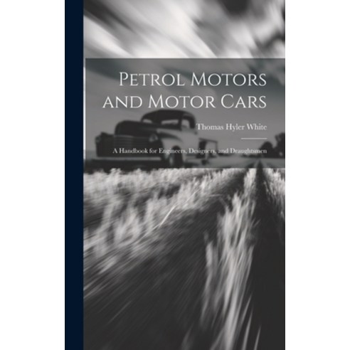 (영문도서) Petrol Motors and Motor Cars: A Handbook for Engineers Designers and Draughtsmen Hardcover, Legare Street Press, English, 9781020299322