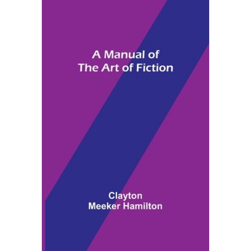 (영문도서) A Manual of the Art of Fiction Paperback, Alpha Edition, English, 9789356787605