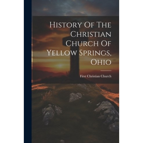 (영문도서) History Of The Christian Church Of Yellow Springs Ohio Paperback, Legare Street Press, English, 9781021830364