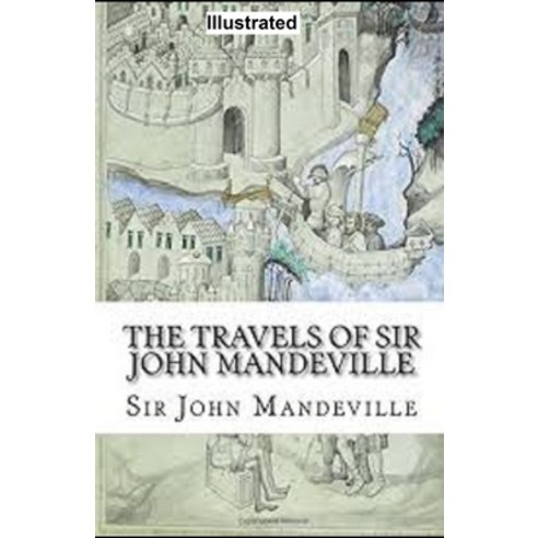 The Travels of Sir John Mandeville Illustrated Paperback, Independently Published, English, 9798729974276