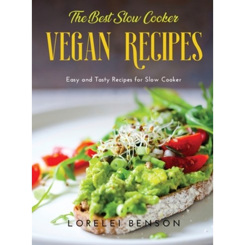 (영문도서) The Best Slow Cooker Vegan Recipes: Easy and Tasty Recipes for Slow Cooker Hardcover, Lorelei Benson, English, 9781716178641