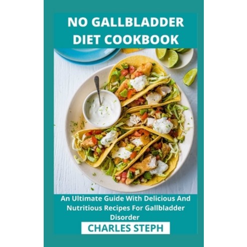 No Gallbladder Diet Cookbook: An Ultimate Guide With Delicious And Nutritious Recipes For Gallbladde... Paperback, Independently Published, English, 9798708321718