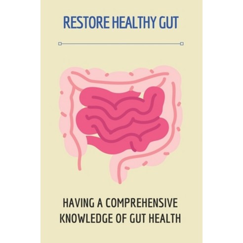 (영문도서) Restore Healthy Gut: Having A Comprehensive Knowledge Of Gut Health: How To Restore Healthy Gut Paperback, Independently Published, English, 9798466800517