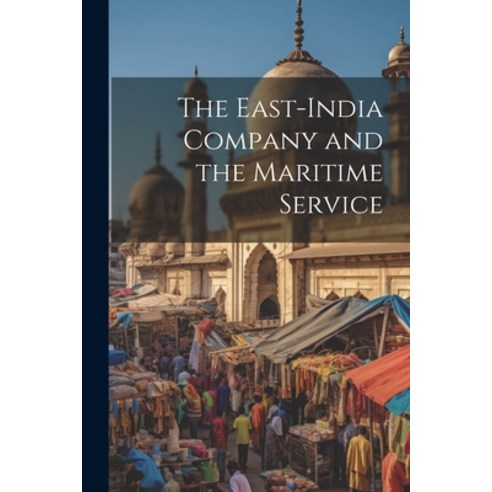 (영문도서) The East-India Company and the Maritime Service Paperback, Legare Street Press, English, 9781021925954