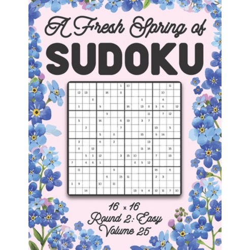 A Fresh Spring of Sudoku 16 x 16 Round 2: Easy Volume 25: Sudoku for Relaxation Spring Puzzle Game B... Paperback, Independently Published, English, 9798599007630
