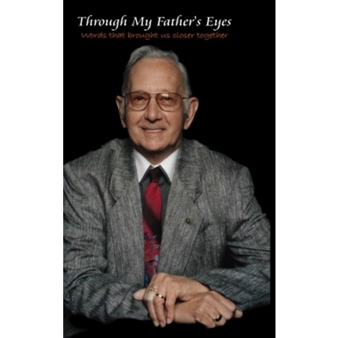 (영문도서) Through My Father''s Eyes - Second Edition - Hardback: Words that brought us closer together Hardcover, Patrick A. de Werk, English, 9781736626542