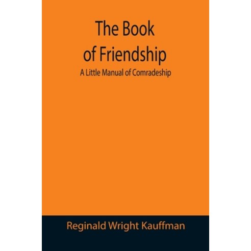 (영문도서) The Book of Friendship: A Little Manual of Comradeship Paperback, Alpha Edition, English, 9789355391148