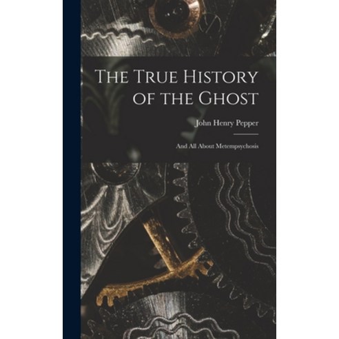 (영문도서) The True History of the Ghost: and All About Metempsychosis Hardcover, Legare Street Press, English, 9781013556081