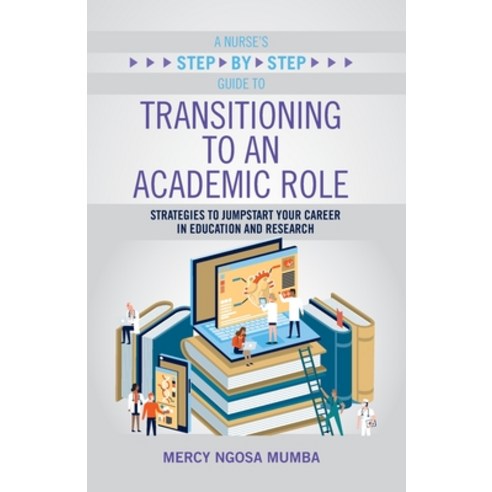 (영문도서) A Nurse''s Step-By-Step Guide to Transitioning to an Academic Role: Strategies to Jumpstart Yo... Paperback, SIGMA Theta Tau International, English, 9781646480296