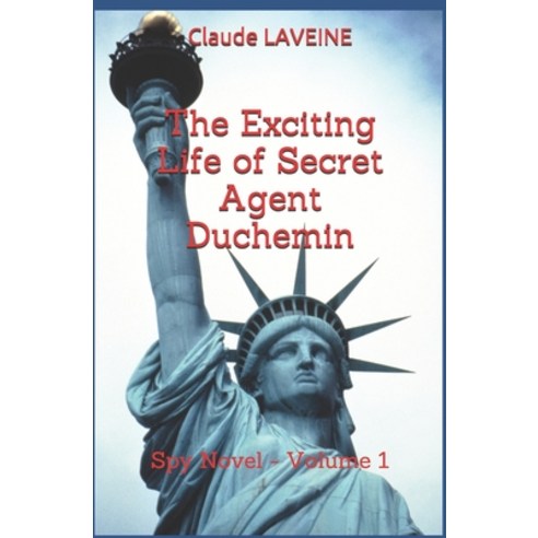 The Exciting Life of Secret Agent Duchemin: Spy Novel - Volume 1 Paperback, Independently Published