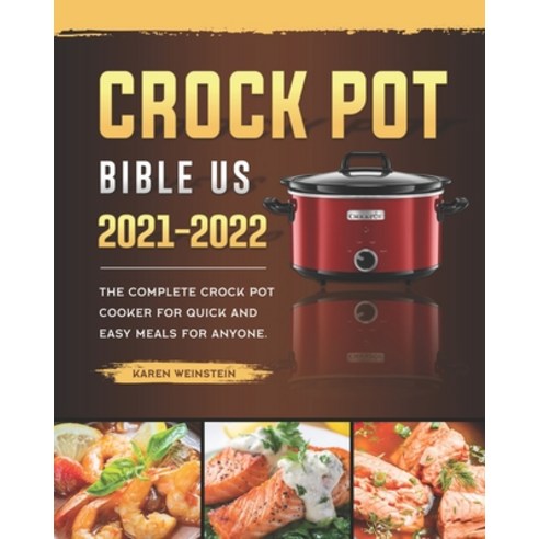 (영문도서) Crock Pot Bible US 2021-2022: The Complete Crock Pot Cooker for Quick and Easy Meals for Anyone. Paperback, Independently Published, English, 9798462576492