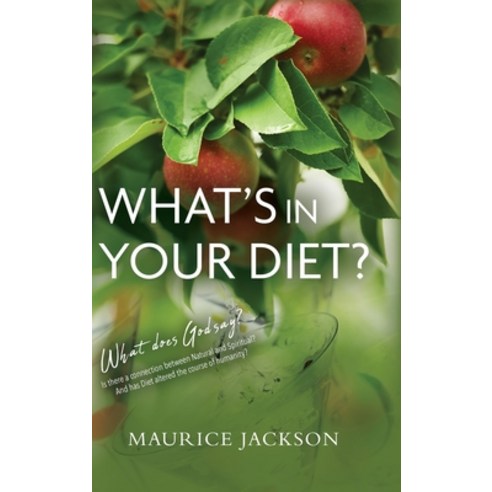 (영문도서) What''s In Your Diet: What does God say? Is there a connection between Natural and Spiritual? ... Hardcover, Palmetto Publishing, English, 9798885905305