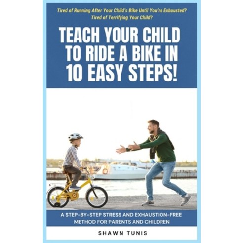 (영문도서) Teach Your Child to Ride a Bike in Ten Easy Steps! Paperback, Shawn Tunis, English, 9798868961489
