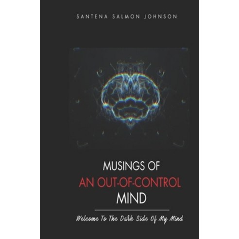 (영문도서) Musings Of An Out-Of-Control Mind: (Welcome To The Dark Side Of My Mind) Paperback, Independently Published, English, 9798321741511