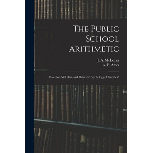 (영문도서) The Public School Arithmetic: Based on McLellan and Dewey''s Psychology of Number Paperback, Legare Street Press, English, 9781015352636