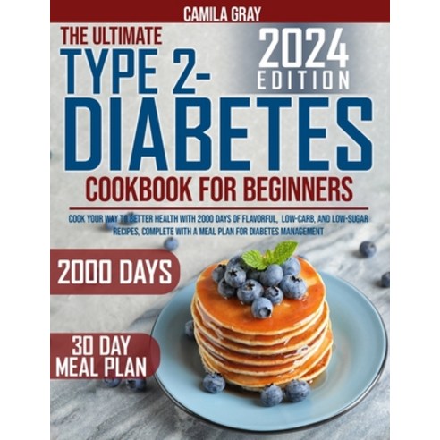 (영문도서) Type 2 Diabetes Cookbook for beginners: Cook Your Way to Better Health with 2000 Days of Flav... Paperback, Independently Published, English, 9798875612169