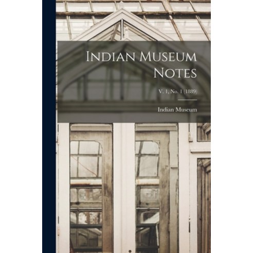 (영문도서) Indian Museum Notes; v. 1 no. 1 (1889) Paperback, Legare Street Press, English, 9781014181787