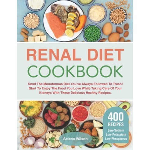 (영문도서) Renal Diet Cookbook: Send The Monotonous Diet You''ve Always Followed To Trash! Start To Enjoy... Paperback, Independently Published, English, 9798450754093