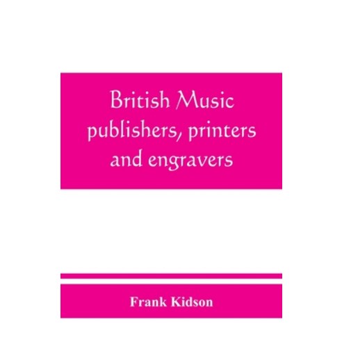 (영문도서) British music publishers printers and engravers: London Provincial Scottish and Irish Paperback, Alpha Edition, English, 9789389465549