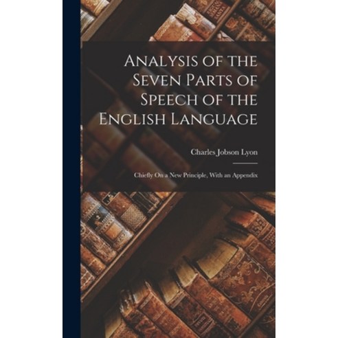 (영문도서) Analysis of the Seven Parts of Speech of the English Language: Chiefly On a New Principle Wi... Hardcover, Legare Street Press, 9781019070987