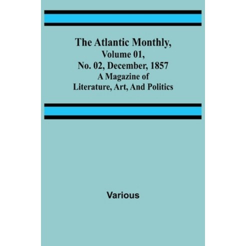 (영문도서) The Atlantic Monthly Volume 01 No. 02 December 1857; A Magazine of Literature Art and P... Paperback, Alpha Edition, English, 9789356016842