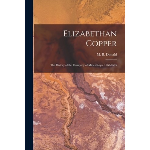 (영문도서) Elizabethan Copper: the History of the Company of Mines Royal 1568-1605 Paperback, Hassell Street Press, English, 9781014630414