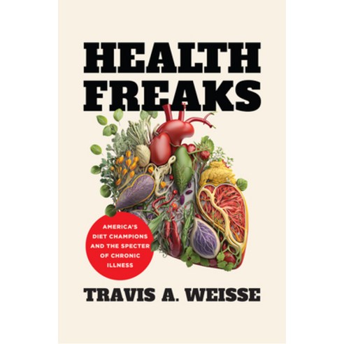 (영문도서) Health Freaks: America''s Diet Champions and the Specter of Chronic Illness Paperback, University of North Carolin..., English, 9781469683003