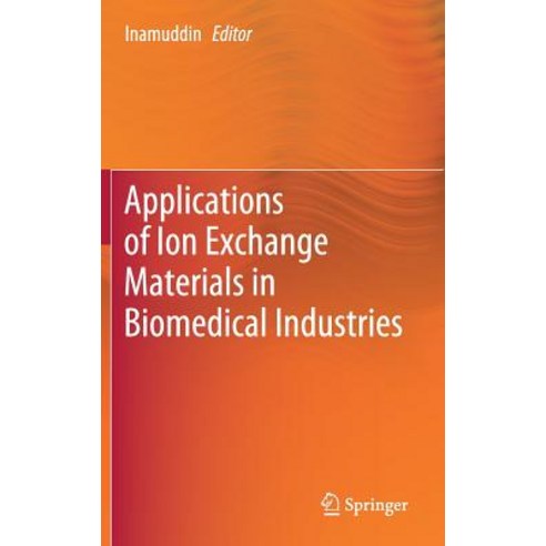 (영문도서) Applications of Ion Exchange Materials in Biomedical Industries Hardcover, Springer, English, 9783030060817