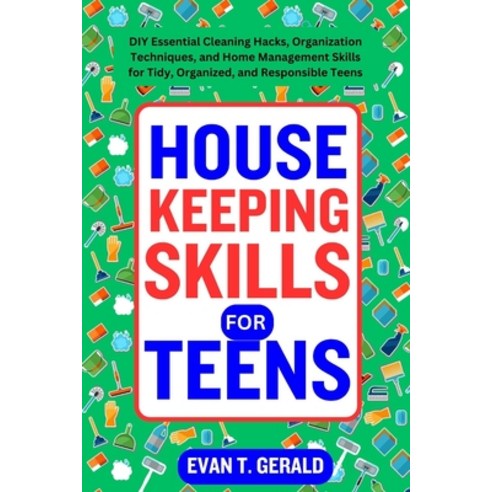 (영문도서) Housekeeping Skills for Teens: DIY Essential Cleaning Hacks Organization Techniques and Hom... Paperback, Independently Published, English, 9798867950040