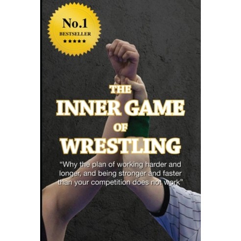(영문도서) The Inner Game of Wrestling Paperback, Createspace Independent Pub..., English, 9781530474448