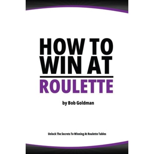 (영문도서) How to Win at Roulette: Master the Art of Beating the Odds Paperback, Independently Published, English, 9798395453358