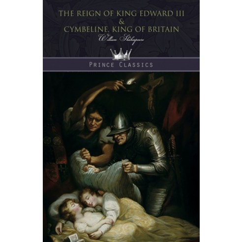 The Reign of King Edward III & Cymbeline King of Britain Paperback, Prince Classics