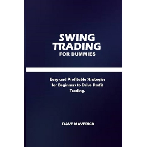 (영문도서) Swing Trading for Dummies: Easy and Profitable Strategies for Beginners to Drive Profit Trading Paperback, Independently Published, English, 9798522764302