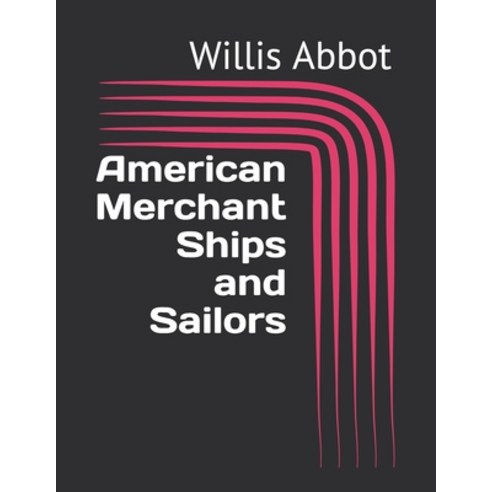 American Merchant Ships and Sailors Paperback, Independently Published, English, 9798707897191