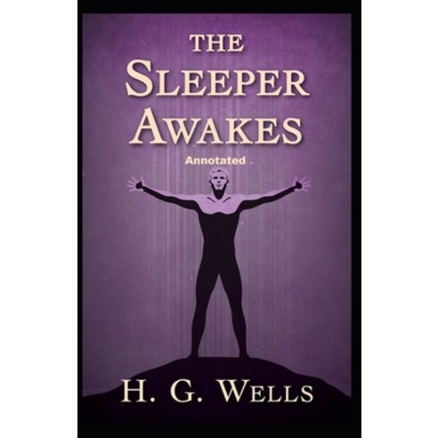 The Sleeper Awakes Annotated Paperback, Independently Published, English, 9798731705547