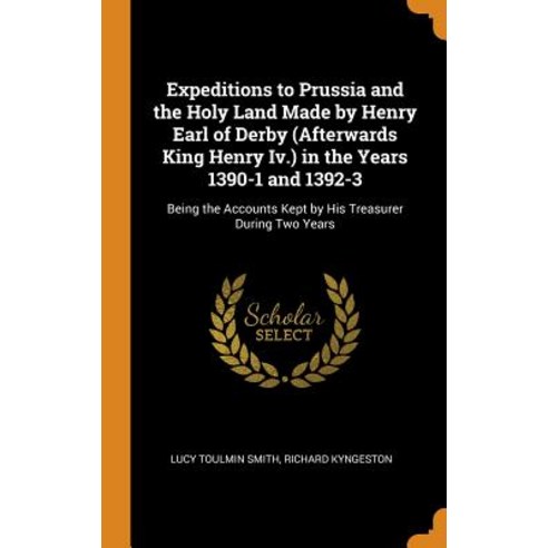 (영문도서) Expeditions to Prussia and the Holy Land Made by Henry Earl of Derby (Afterwards King Henry I... Hardcover, Franklin Classics, English, 9780342095476