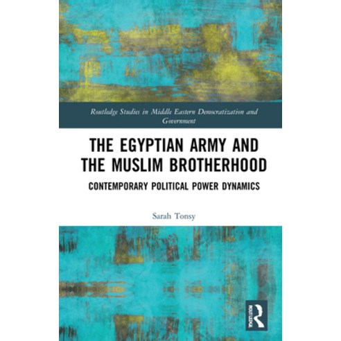 (영문도서) The Egyptian Army and the Muslim Brotherhood: Contemporary Political Power Dynamics Hardcover, Routledge, English, 9781032027753