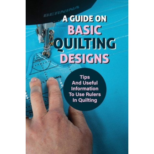 (영문도서) A Guide On Basic Quilting Designs: Tips And Useful Information To Use Rulers In Quilting: Dom... Paperback, Independently Published, English, 9798529276303
