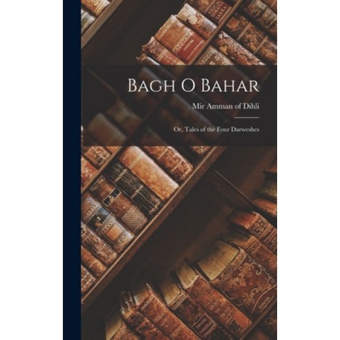 (영문도서) Bagh O Bahar: Or Tales of the Four Darweshes Hardcover, Legare Street Press, English, 9781017286809