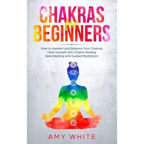 (영문도서) Chakras: For Beginners - How to Awaken and Balance Your Chakras and Heal Yourself with Chakra... Paperback, Createspace Independent Pub..., English, 9781726244015